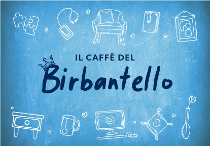 IL CAFFÈ DEL BIRBANTELLO  (2025/26)